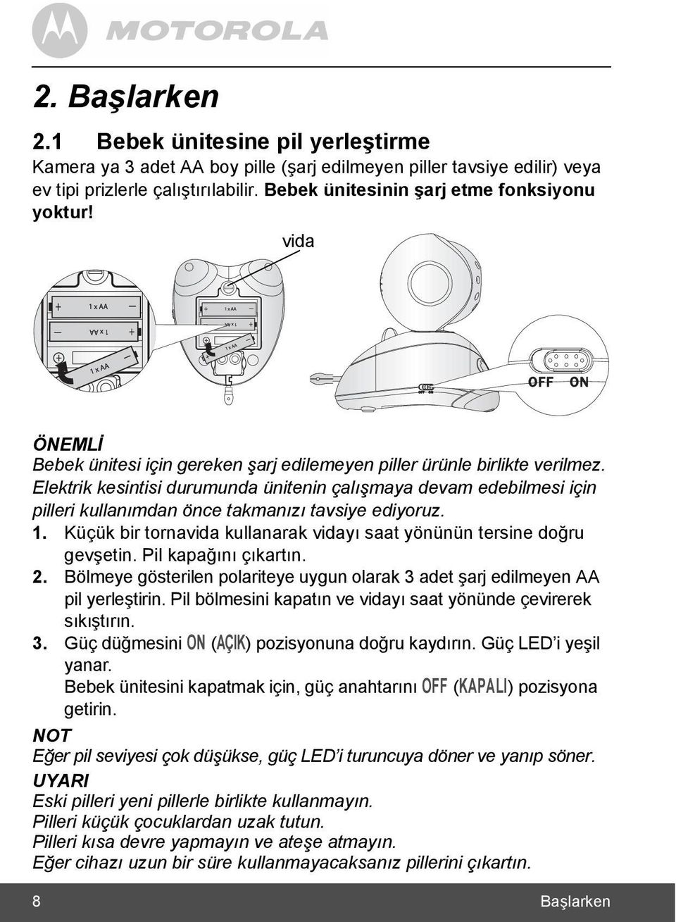 Elektrik kesintisi durumunda ünitenin çalõşmaya devam edebilmesi için pilleri kullanõmdan önce takmanõzõ tavsiye ediyoruz. 1. Küçük bir tornavida kullanarak vidayõ saat yönünün tersine doğru gevşetin.