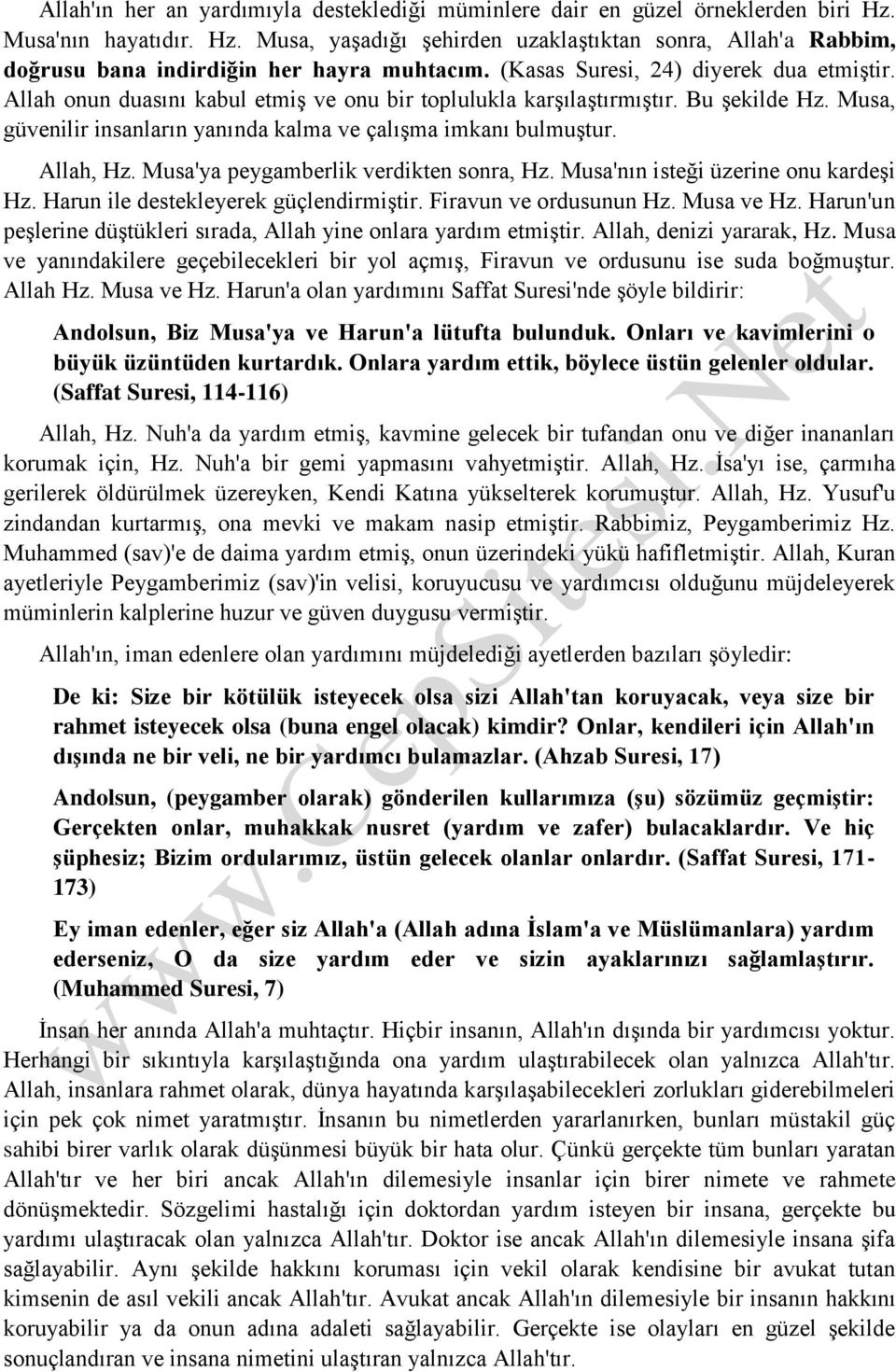 Allah, Hz. Musa'ya peygamberlik verdikten sonra, Hz. Musa'nın isteği üzerine onu kardeşi Hz. Harun ile destekleyerek güçlendirmiştir. Firavun ve ordusunun Hz. Musa ve Hz.