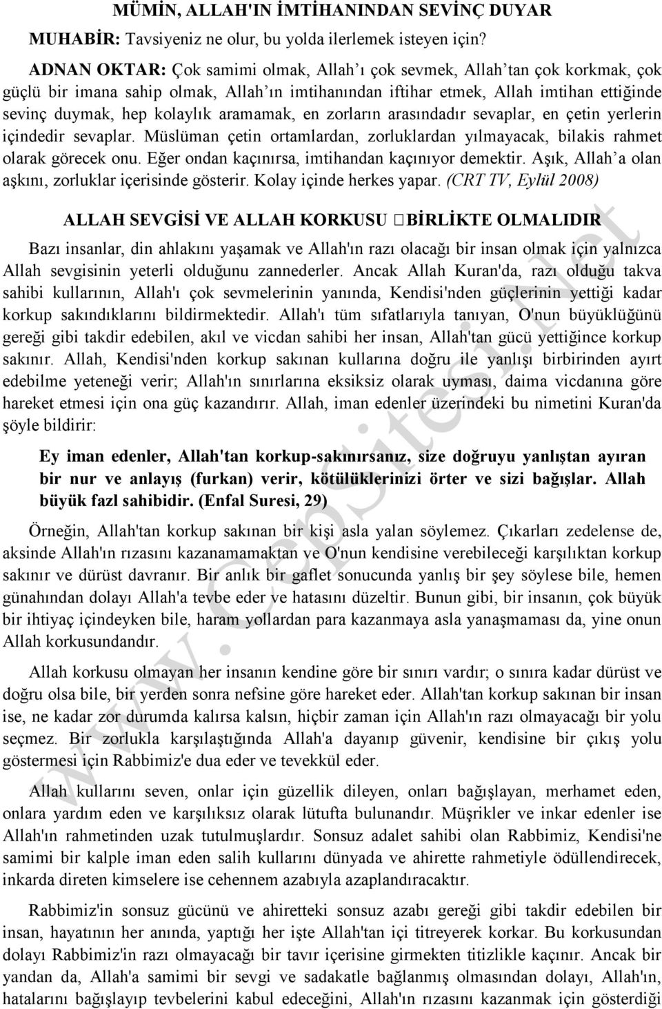 aramamak, en zorların arasındadır sevaplar, en çetin yerlerin içindedir sevaplar. Müslüman çetin ortamlardan, zorluklardan yılmayacak, bilakis rahmet olarak görecek onu.