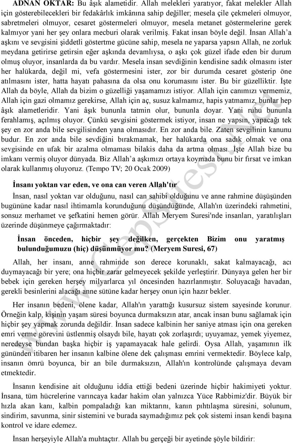 mesela metanet göstermelerine gerek kalmıyor yani her şey onlara mecburi olarak verilmiş. Fakat insan böyle değil.