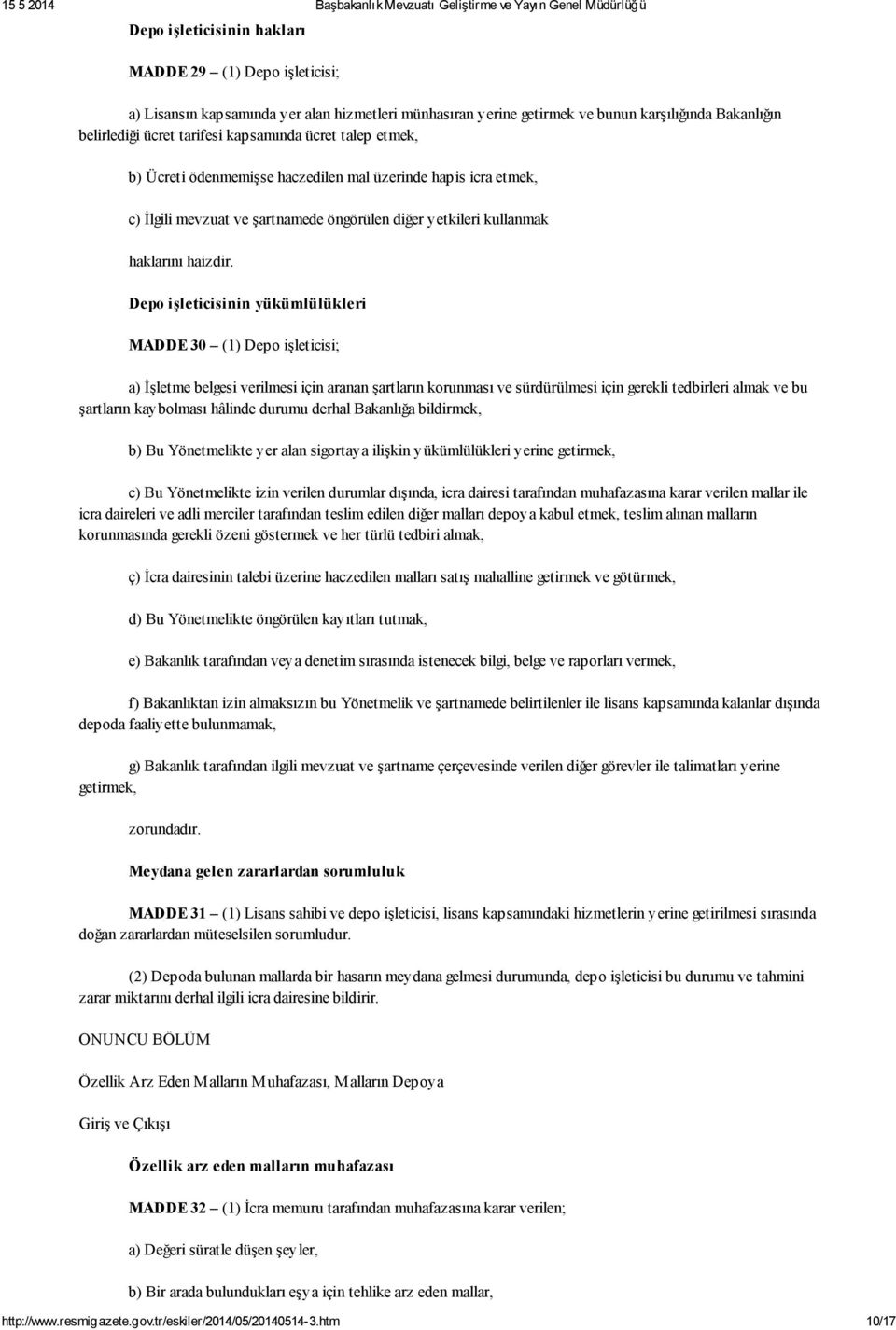 Depo işleticisinin yükümlülükleri MADDE 30 (1) Depo işleticisi; a) İşletme belgesi verilmesi için aranan şartların korunması ve sürdürülmesi için gerekli tedbirleri almak ve bu şartların kaybolması