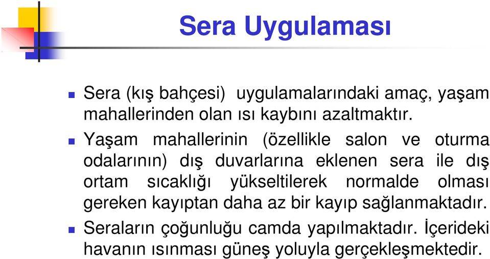 Yaşam mahallerinin (özellikle salon ve oturma odalarının) dış duvarlarına eklenen sera ile dış ortam