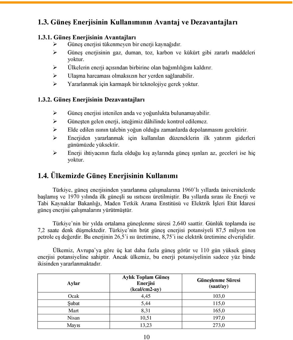 Ulaşma harcaması olmaksızın her yerden sağlanabilir. Yararlanmak için karmaşık bir teknolojiye gerek yoktur. 1.3.2.