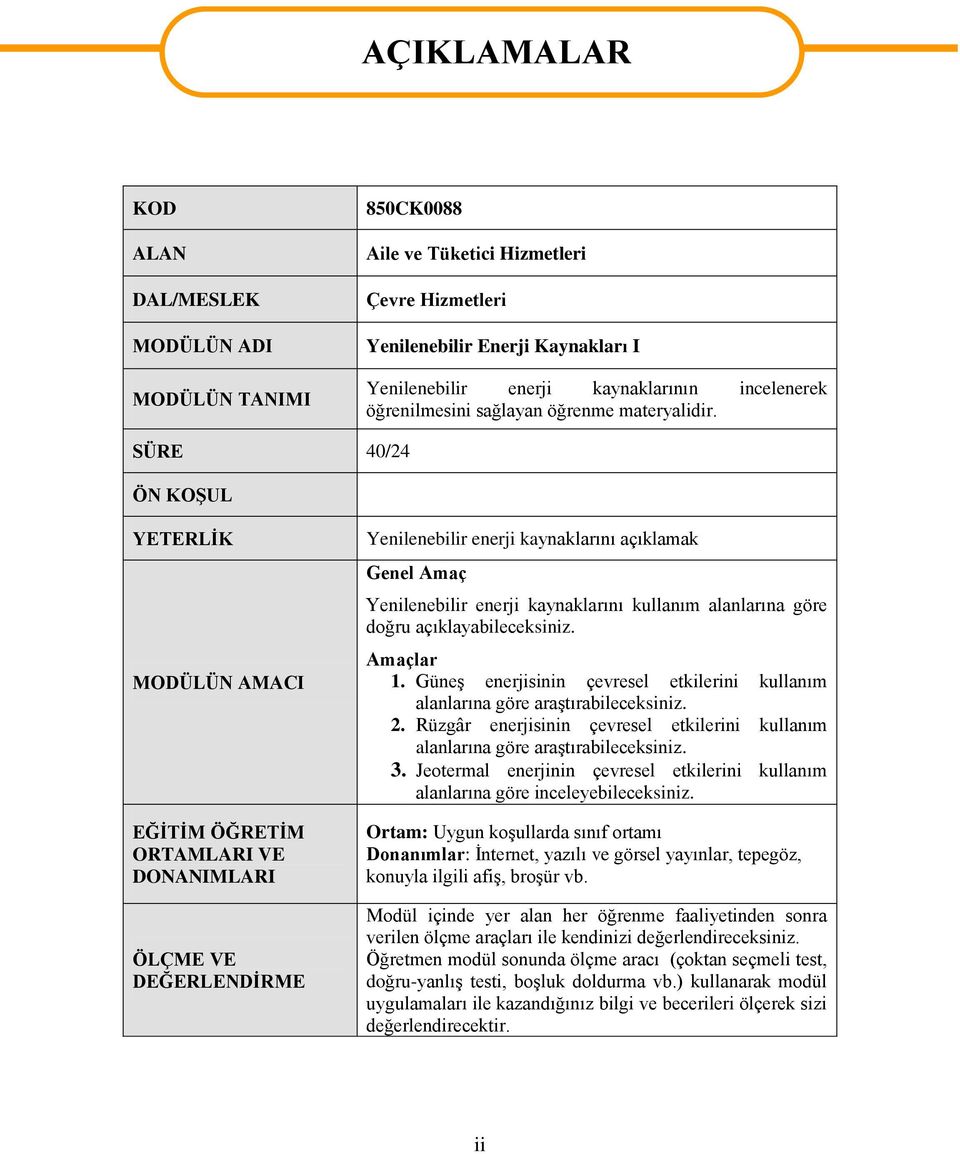 SÜRE 40/24 ÖN KOŞUL YETERLİK MODÜLÜN AMACI EĞİTİM ÖĞRETİM ORTAMLARI VE DONANIMLARI ÖLÇME VE DEĞERLENDİRME Yenilenebilir enerji kaynaklarını açıklamak Genel Amaç Yenilenebilir enerji kaynaklarını