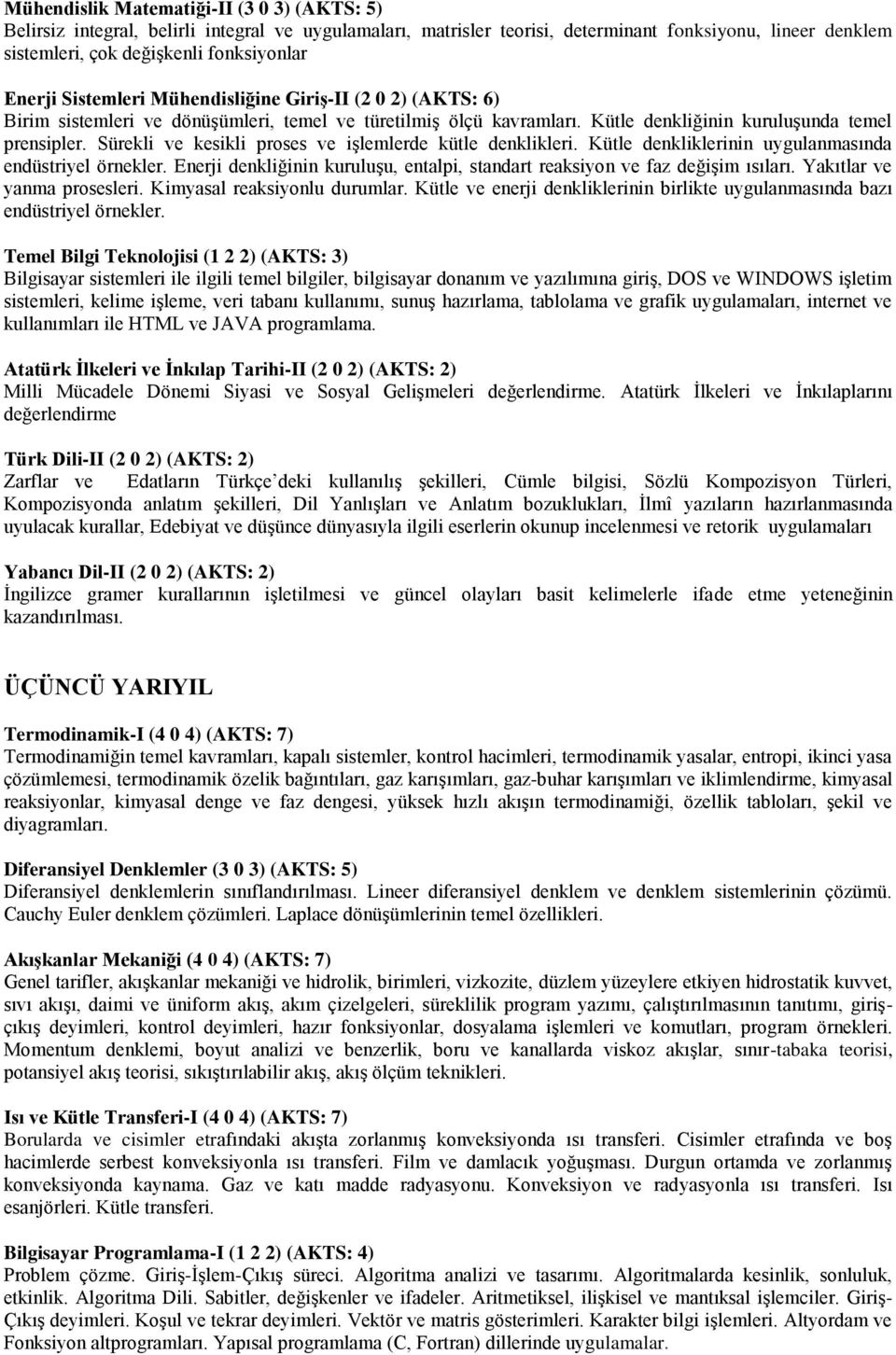 Sürekli ve kesikli proses ve işlemlerde kütle denklikleri. Kütle denkliklerinin uygulanmasında endüstriyel örnekler. Enerji denkliğinin kuruluşu, entalpi, standart reaksiyon ve faz değişim ısıları.