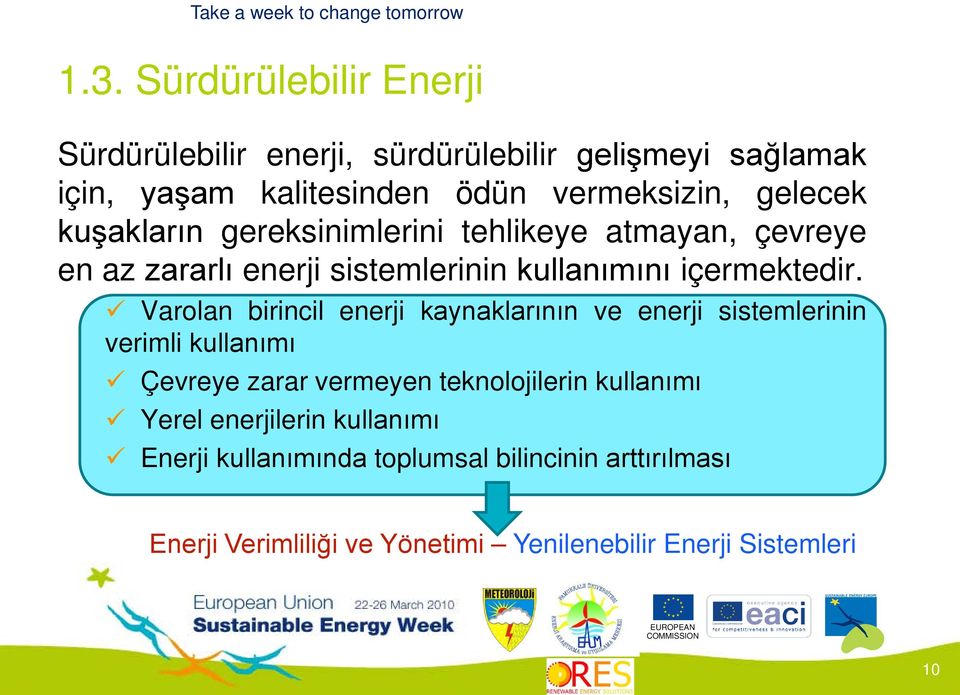 Varolan birincil enerji kaynaklarının ve enerji sistemlerinin verimli kullanımı Çevreye zarar vermeyen teknolojilerin kullanımı