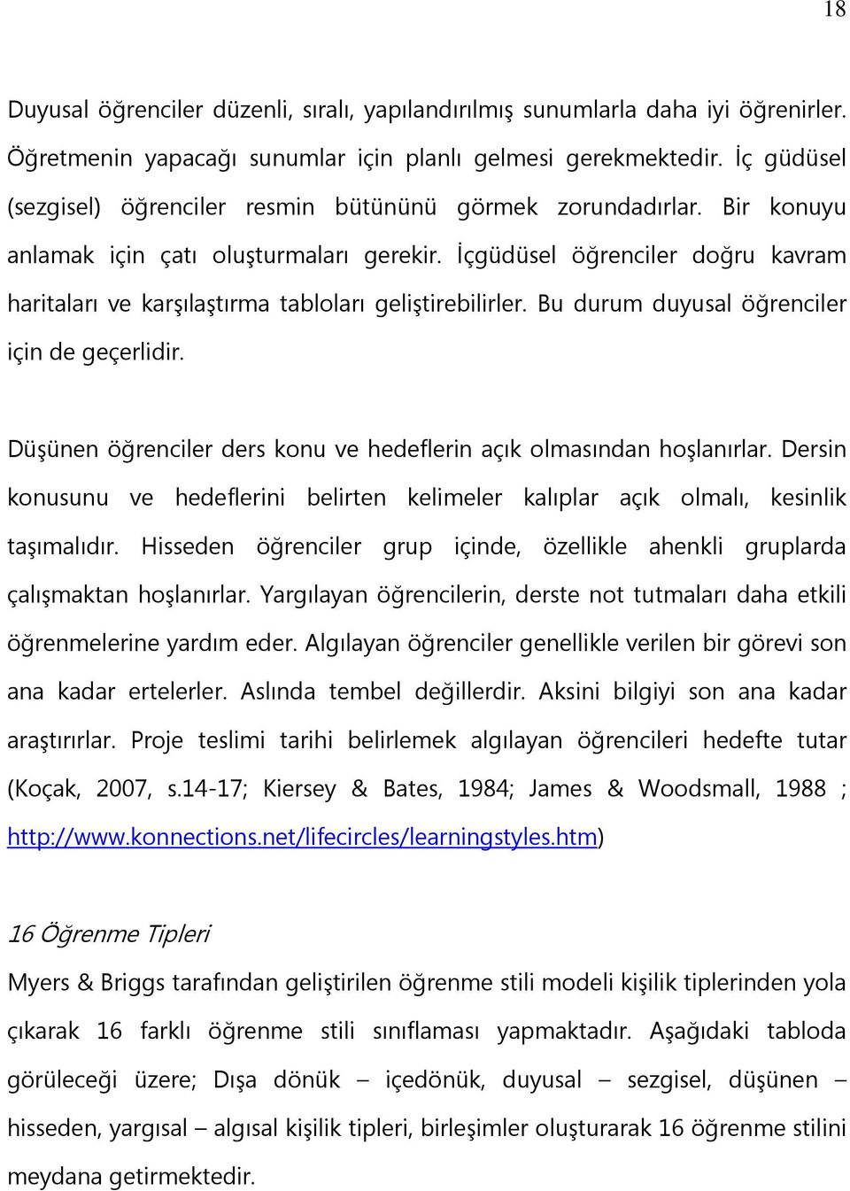 İçgüdüsel öğrenciler doğru kavram haritaları ve karşılaştırma tabloları geliştirebilirler. Bu durum duyusal öğrenciler için de geçerlidir.