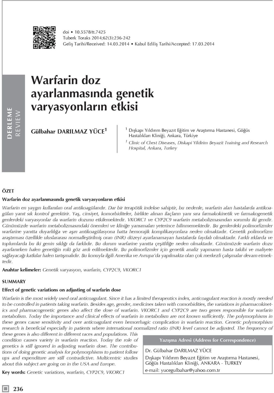 2014 DERLEME REVIEW Warfarin doz ayarlanmasında genetik varyasyonların etkisi Gülbahar DARILMAZ YÜCE 1 1 Dışkapı Yıldırım Beyazıt Eğitim ve Araştırma Hastanesi, Göğüs Hastalıkları Kliniği, Ankara,