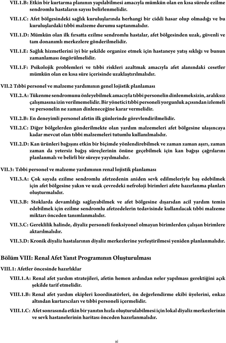 VII.1.F: Psikolojik problemleri ve tıbbi riskleri azaltmak amacıyla afet alanındaki cesetler mümkün olan en kısa süre içerisinde uzaklaştırılmalıdır. VII.