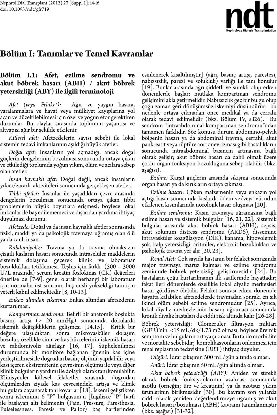 provide care during disasters. Development of the recommendations followed an explicit process of literature Bölüm review I.1: and, Afet, also internet ezilme and face-to-face sendromu discussions.