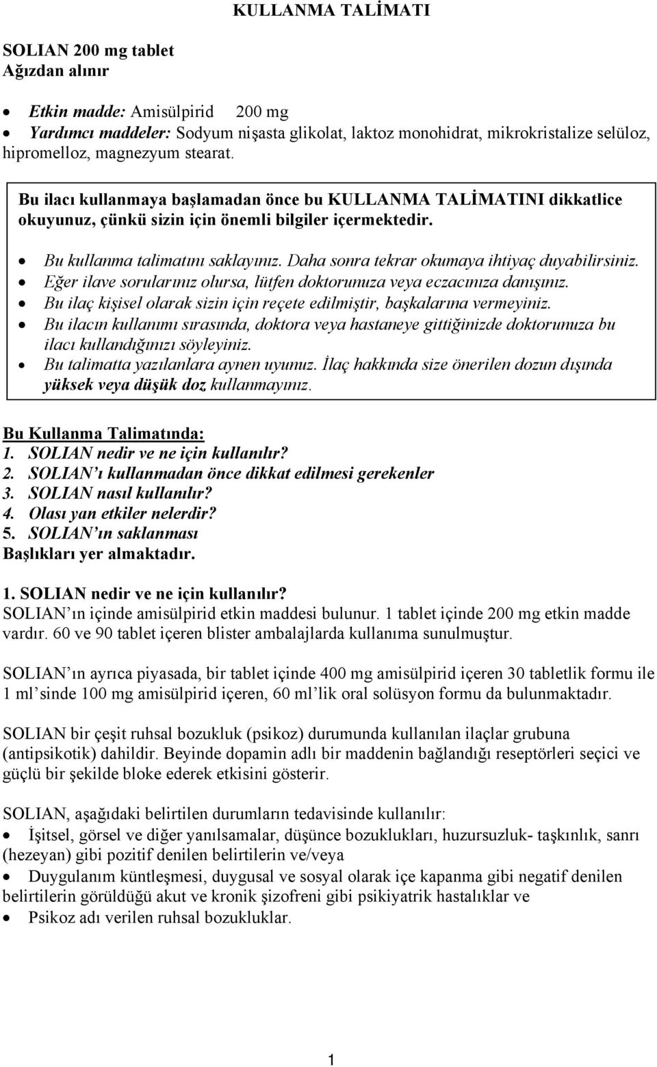 Daha sonra tekrar okumaya ihtiyaç duyabilirsiniz. Eğer ilave sorularınız olursa, lütfen doktorunuza veya eczacınıza danışınız.