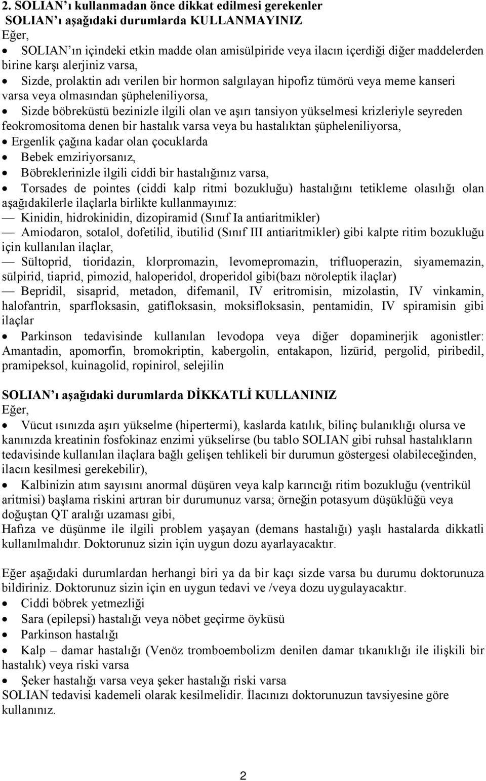 aşırı tansiyon yükselmesi krizleriyle seyreden feokromositoma denen bir hastalık varsa veya bu hastalıktan şüpheleniliyorsa, Ergenlik çağına kadar olan çocuklarda Bebek emziriyorsanız,