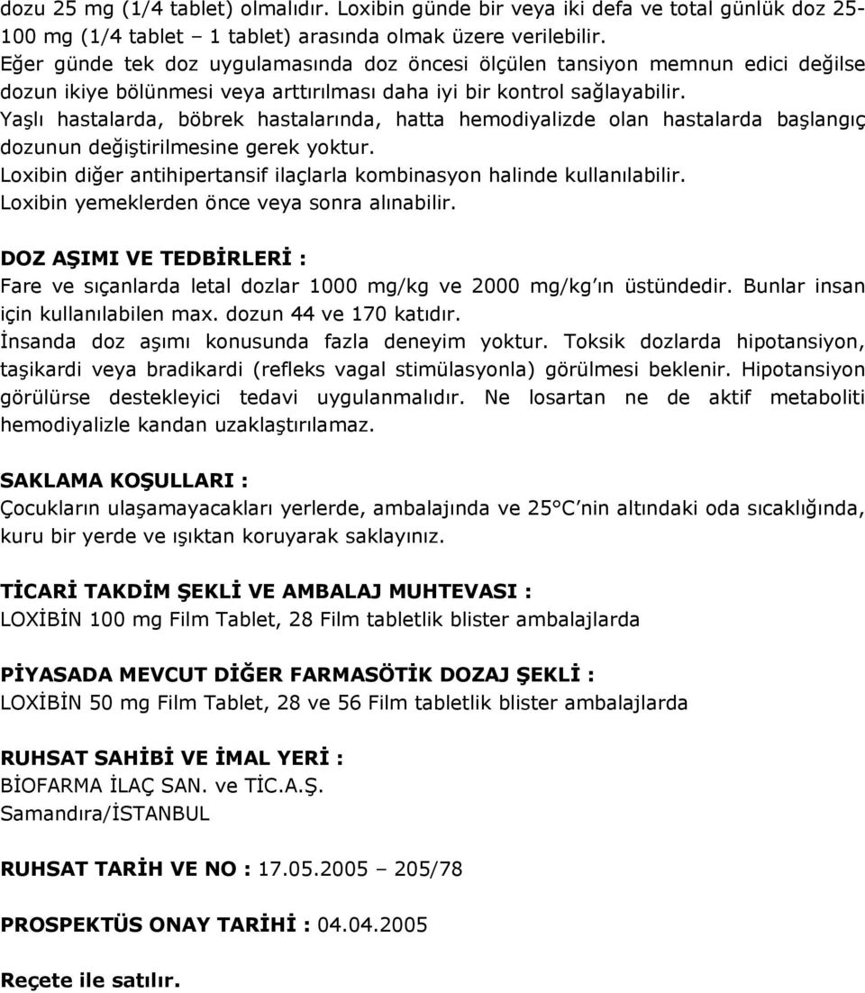 Yaşlı hastalarda, böbrek hastalarında, hatta hemodiyalizde olan hastalarda başlangıç dozunun değiştirilmesine gerek yoktur. Loxibin diğer antihipertansif ilaçlarla kombinasyon halinde kullanılabilir.