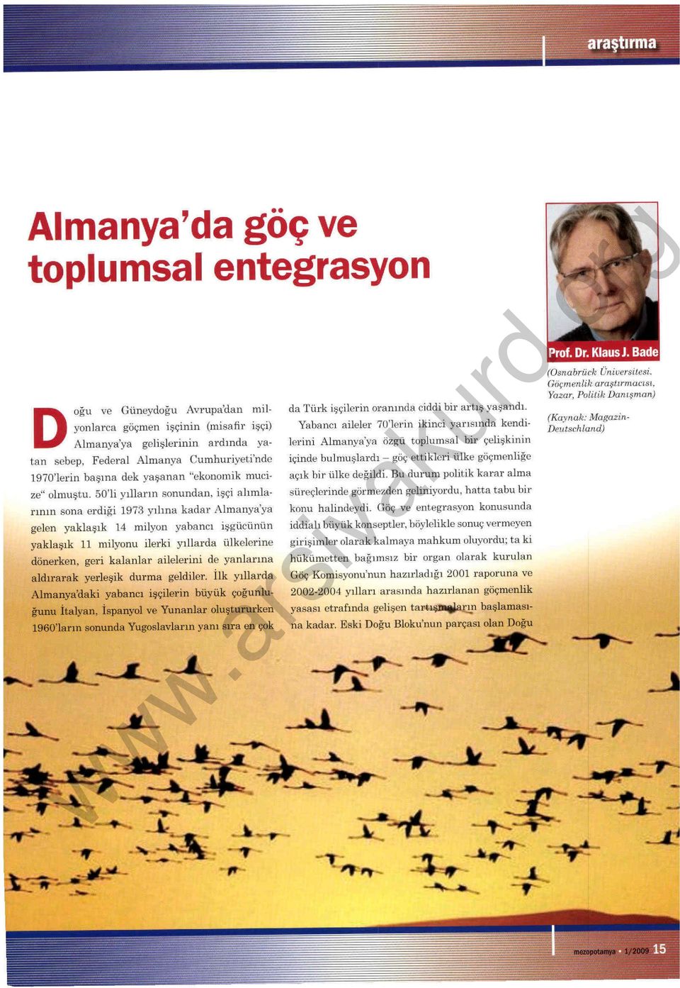 50'li yılların sonundan, işçi alımları nın sona erdiği 1973 y ı lı na kadar Almanya'ya gelen ya klaşık 14 milyon yabancı işgücünün yaklaşık ll milyonu ilerki yıllarda ü lkelerine dönerken, geri