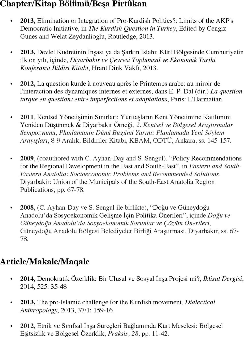 2013, Devlet Kudretinin İnşası ya da Şarkın Islahı: Kürt Bölgesinde Cumhuriyetin ilk on yılı, içinde, Diyarbakır ve Çevresi Toplumsal ve Ekonomik Tarihi Konferansı Bildiri Kitabı, Hrant Dink Vakfı,