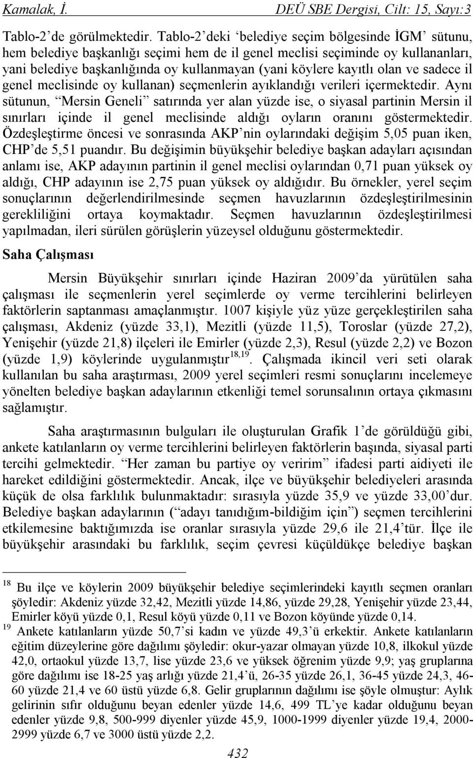 olan ve sadece il genel meclisinde oy kullanan) seçmenlerin ayıklandığı verileri içermektedir.