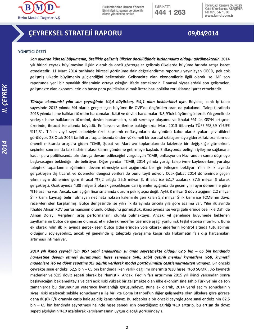 11 Mart 2014 tarihinde küresel görünüme dair değerlendirme raporunu yayınlayan OECD, pek çok gelişmiş ülkede büyümenin güçlendiğini belirtmiştir.