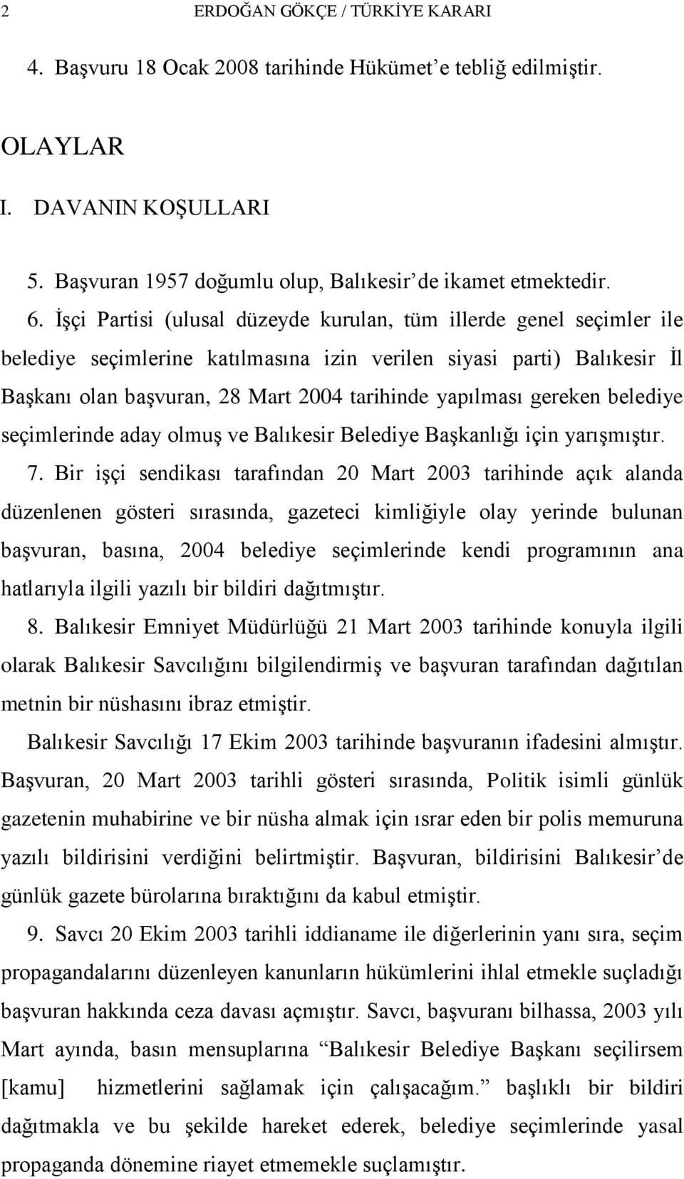 gereken belediye seçimlerinde aday olmuģ ve Balıkesir Belediye BaĢkanlığı için yarıģmıģtır. 7.