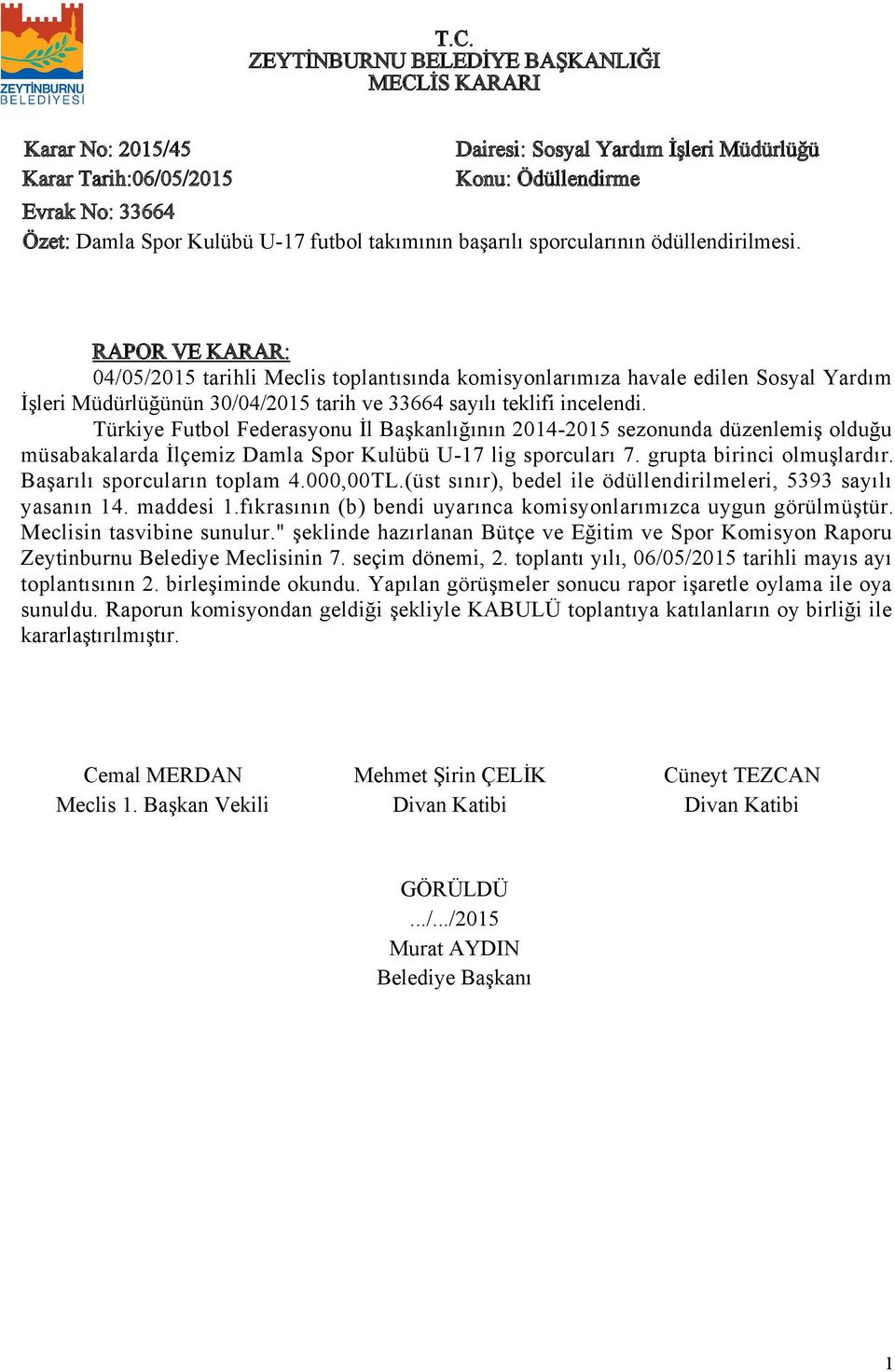 Türkiye Futbol Federasyonu İl Başkanlığının 204-205 sezonunda düzenlemiş olduğu müsabakalarda İlçemiz Damla Spor Kulübü U-7 lig sporcuları 7. grupta birinci olmuşlardır. Başarılı sporcuların toplam 4.