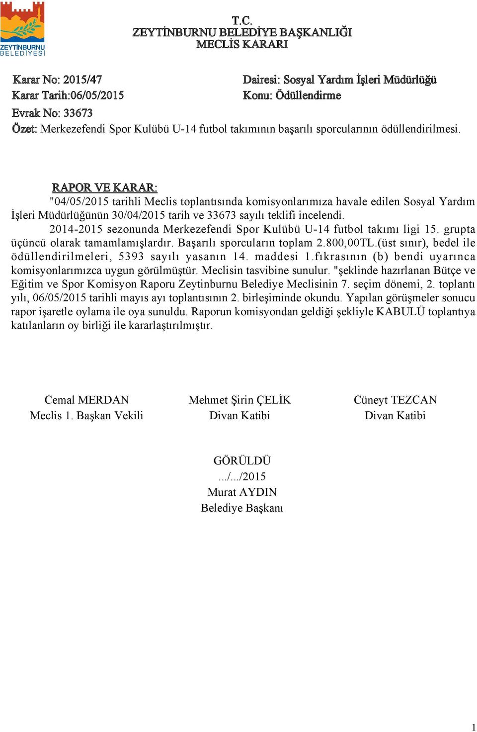 204-205 sezonunda Merkezefendi Spor Kulübü U-4 futbol takımı ligi 5. grupta üçüncü olarak tamamlamışlardır. Başarılı sporcuların toplam 2.800,00TL.