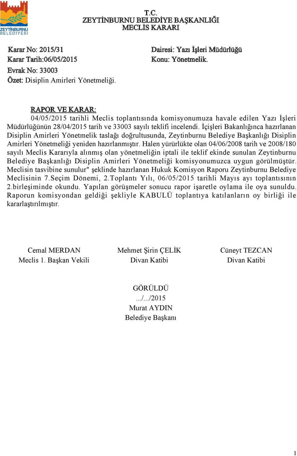 İçişleri Bakanlığınca hazırlanan Disiplin Amirleri Yönetmelik taslağı doğrultusunda, Zeytinburnu Belediye Başkanlığı Disiplin Amirleri Yönetmeliği yeniden hazırlanmıştır.