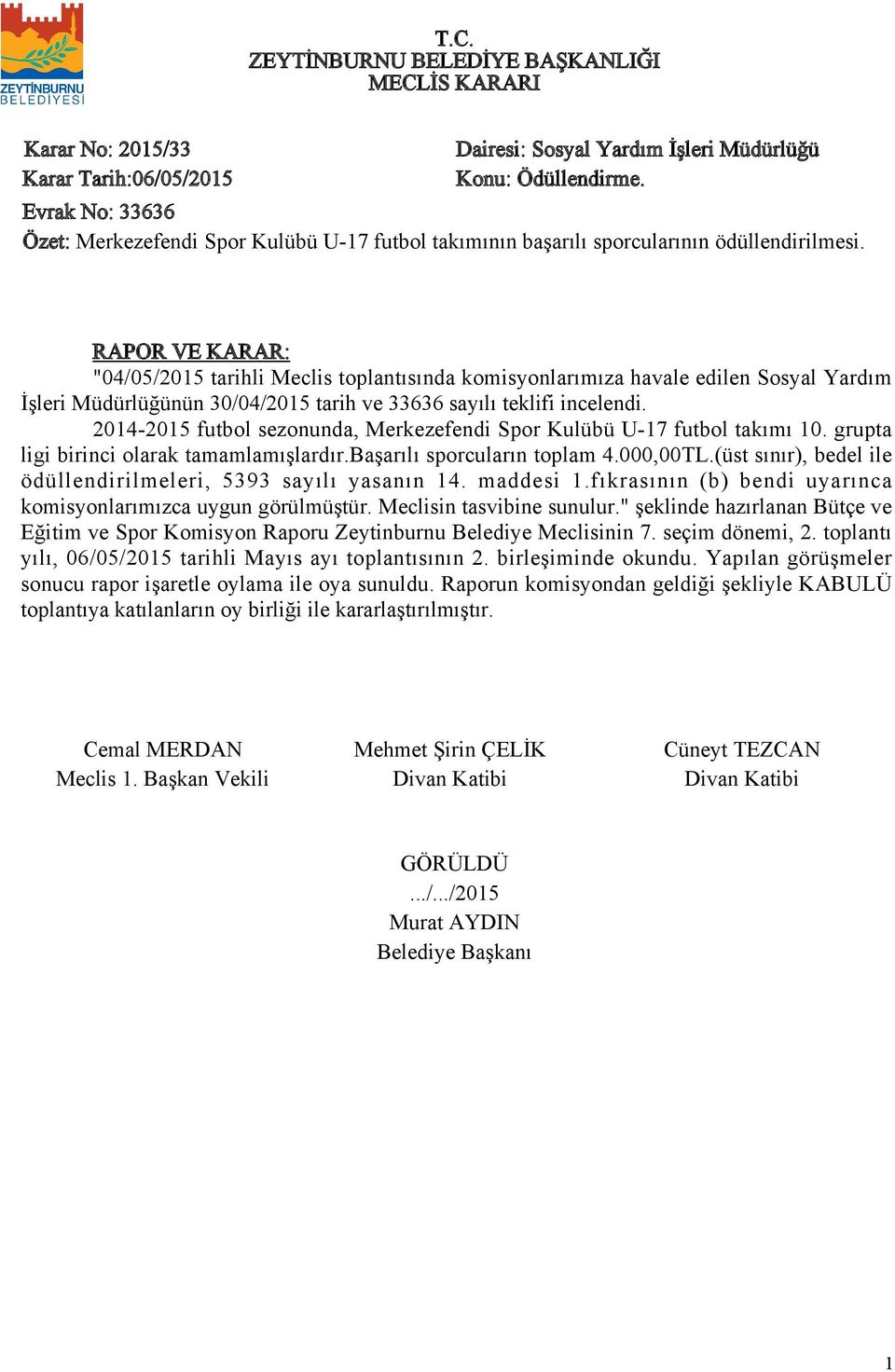 204-205 futbol sezonunda, Merkezefendi Spor Kulübü U-7 futbol takımı 0. grupta ligi birinci olarak tamamlamışlardır.başarılı sporcuların toplam 4.000,00TL.