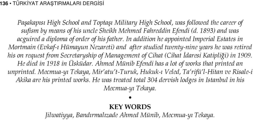 In addition he appointed Imperial Estates in Mortmain (Evkaf-ı Hümayun Nezareti) and after studied twenty-nine years he was retired his on request from Secretaryship of Management of Cihat (Cihat