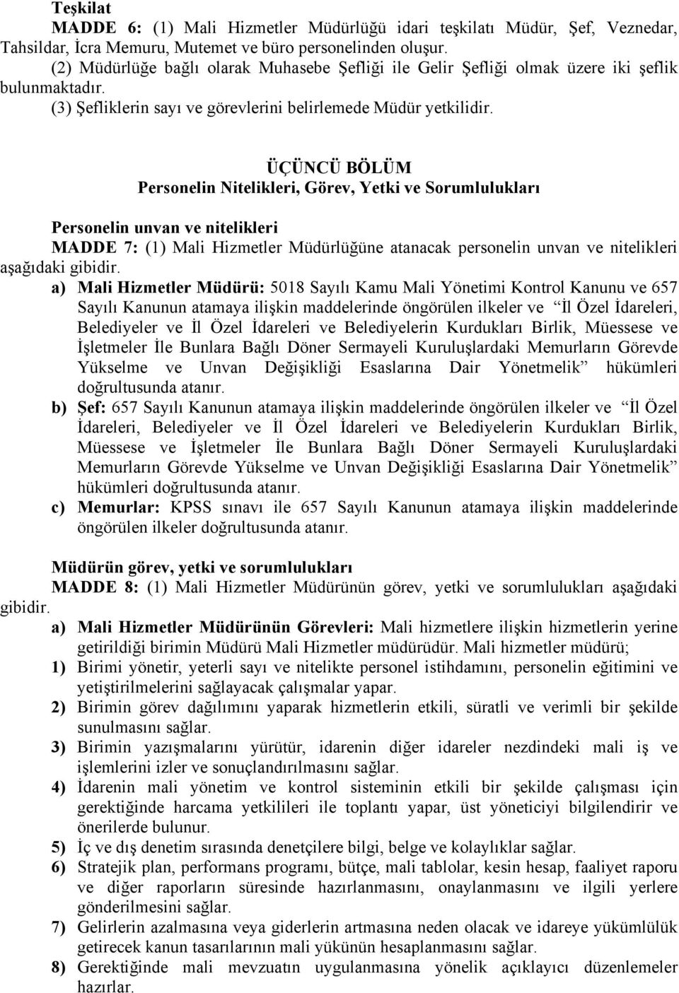 ÜÇÜNCÜ BÖLÜM Personelin Nitelikleri, Görev, Yetki ve Sorumlulukları Personelin unvan ve nitelikleri MADDE 7: (1) Mali Hizmetler Müdürlüğüne atanacak personelin unvan ve nitelikleri aşağıdaki gibidir.