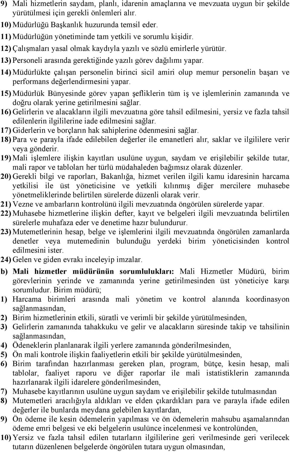 14) Müdürlükte çalışan personelin birinci sicil amiri olup memur personelin başarı ve performans değerlendirmesini yapar.