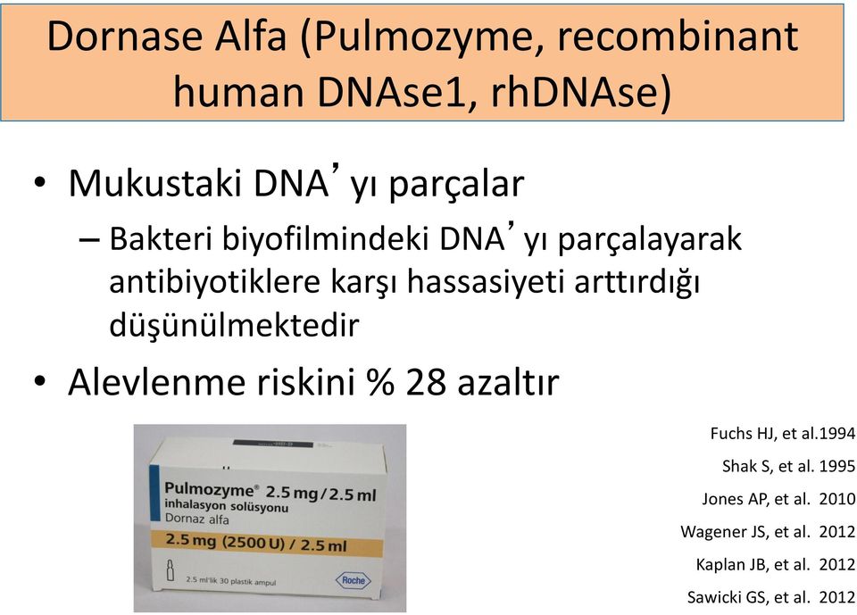 düşünülmektedir Alevlenme riskini % 28 azaltır Fuchs HJ, et al.1994 Shak S, et al.