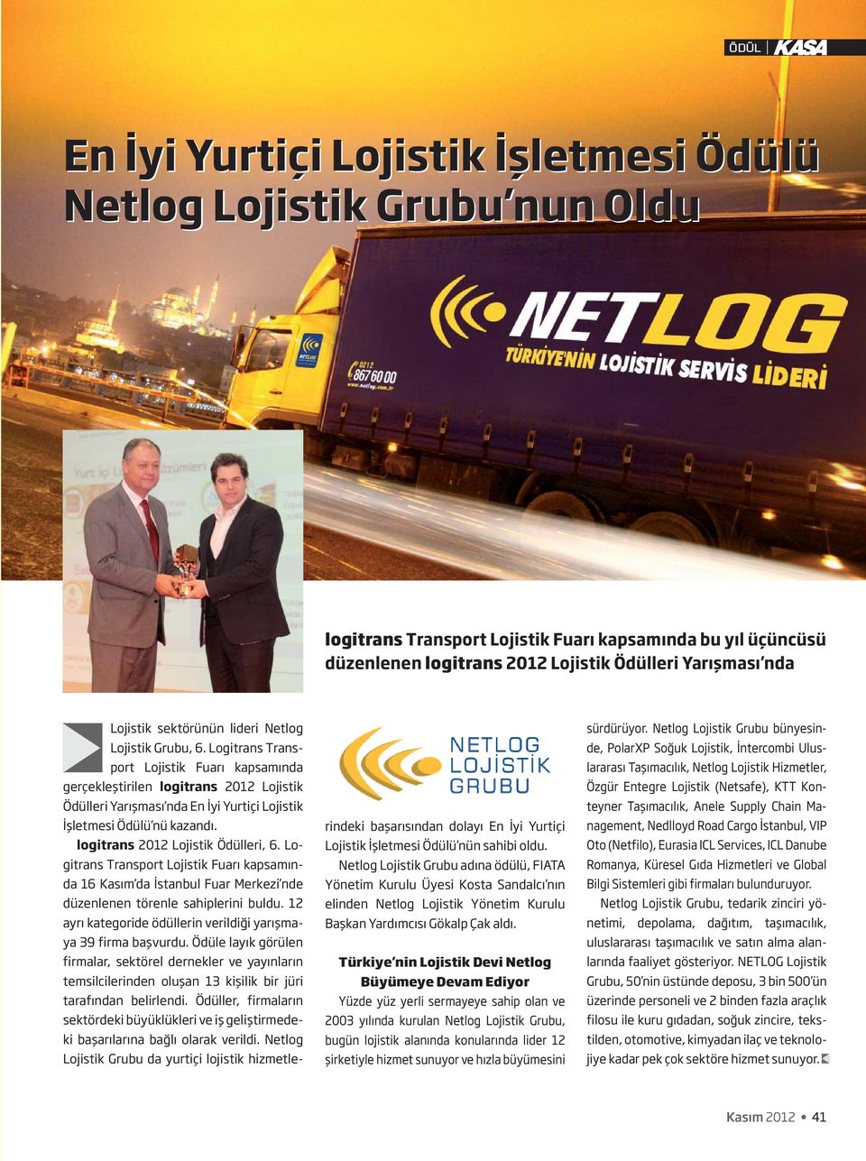 Logitrans Transport Lojistik Fuarı kapsamında gerçekleştirilen logitrans 2012 Lojistik Ödülleri Yarışması nda En İyi Yurtiçi Lojistik İşletmesi Ödülü nü kazandı. logitrans 2012 Lojistik Ödülleri, 6.
