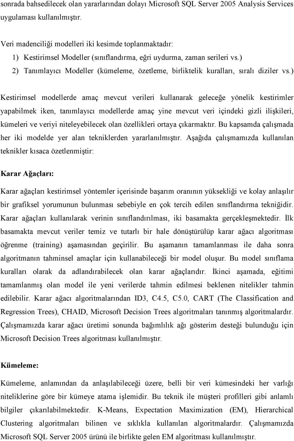 ) 2) Tanımlayıcı Modeller (kümeleme, özetleme, birliktelik kuralları, sıralı diziler vs.