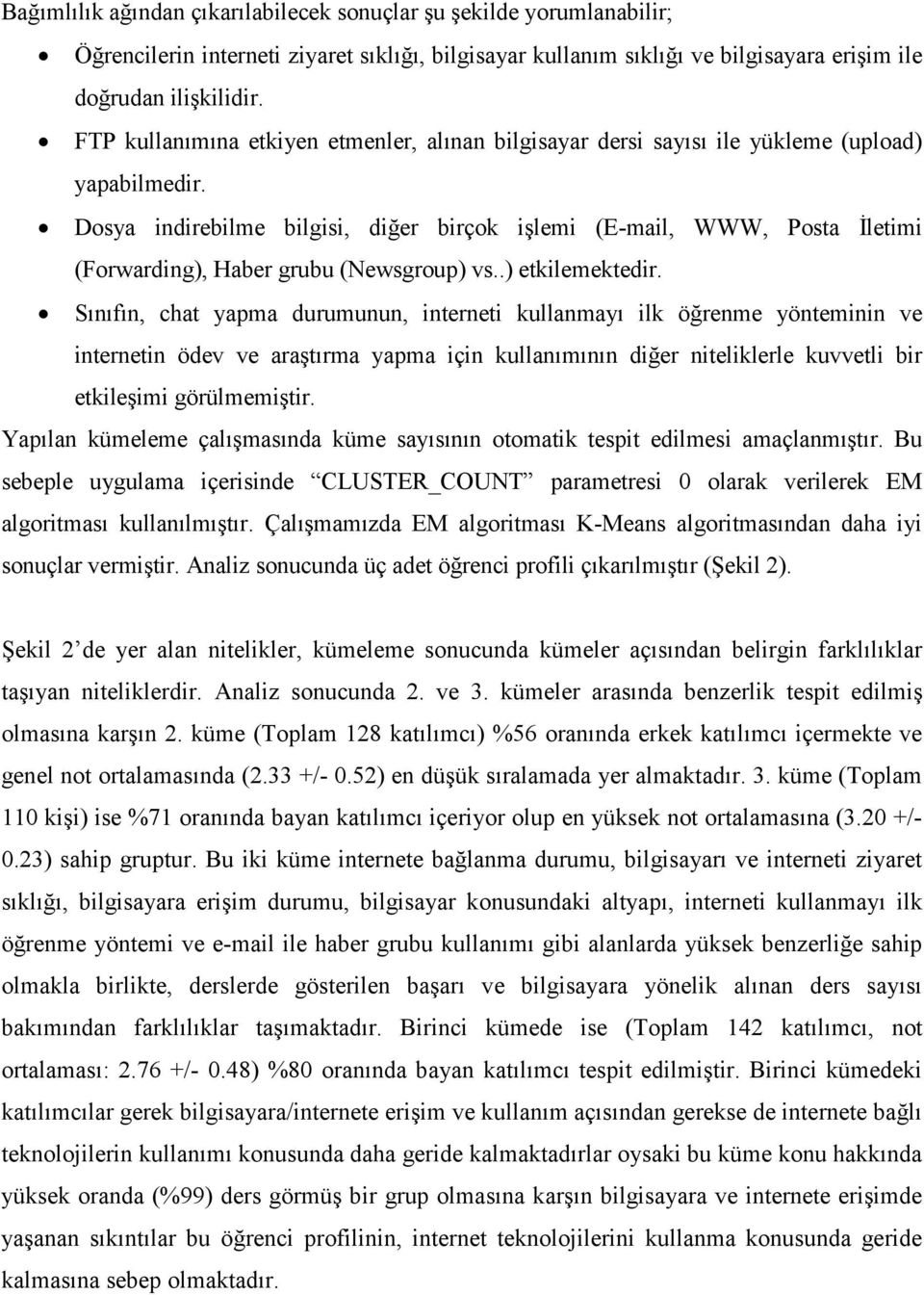 Dosya indirebilme bilgisi, diğer birçok işlemi (E-mail, WWW, Posta Đletimi (Forwarding), Haber grubu (Newsgroup) vs..) etkilemektedir.