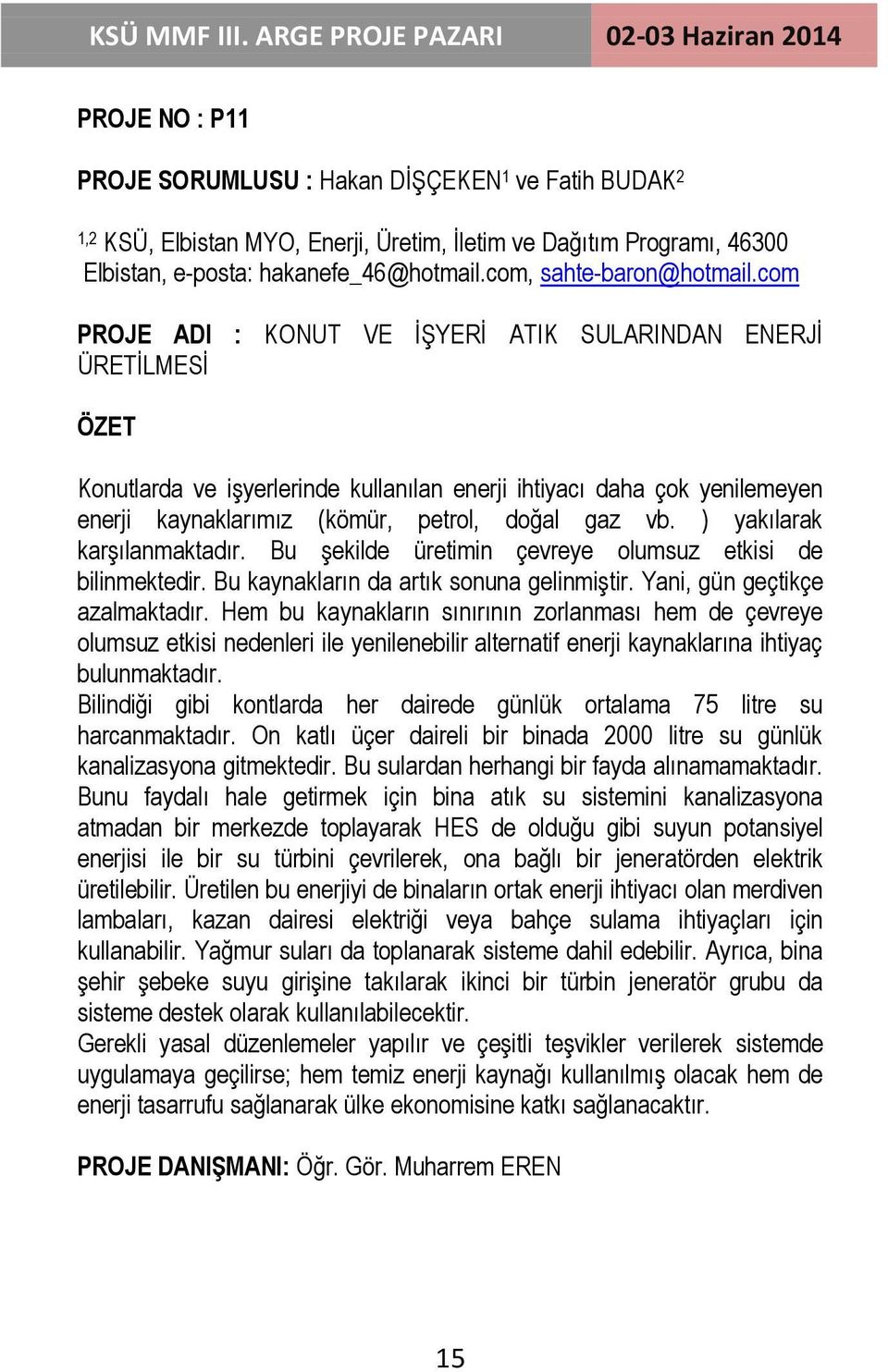 com PROJE ADI : KONUT VE ĠġYERĠ ATIK SULARINDAN ENERJĠ ÜRETĠLMESĠ Konutlarda ve iģyerlerinde kullanılan enerji ihtiyacı daha çok yenilemeyen enerji kaynaklarımız (kömür, petrol, doğal gaz vb.