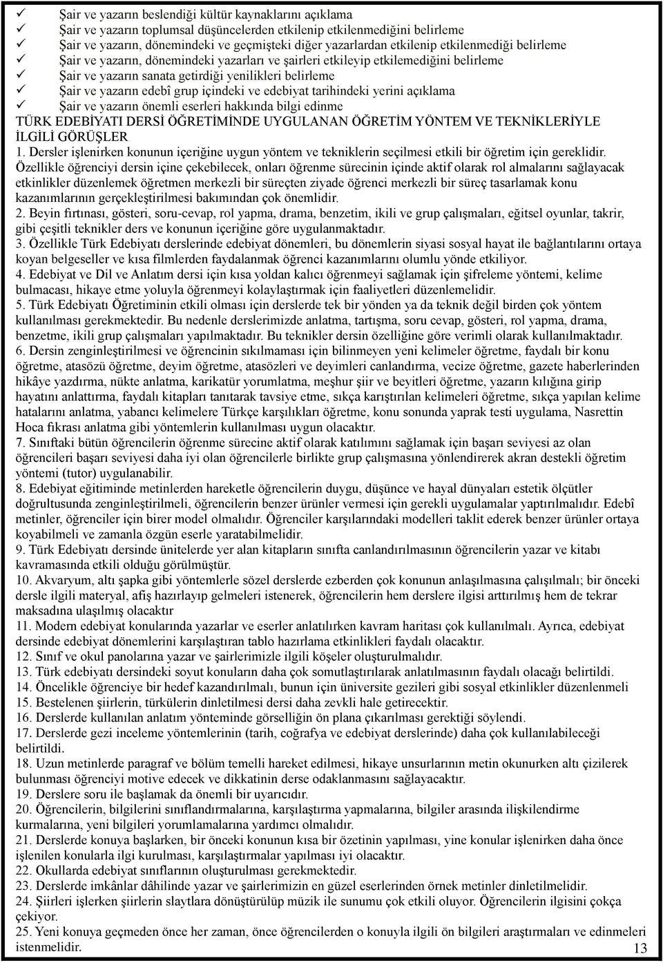 grup içindeki ve edebiyat tarihindeki yerini açıklama Şair ve yazarın önemli eserleri hakkında bilgi edinme TÜRK EDEBİYATI DERSİ ÖĞRETİMİNDE UYGULANAN ÖĞRETİM YÖNTEM VE TEKNİKLERİYLE İLGİLİ GÖRÜŞLER