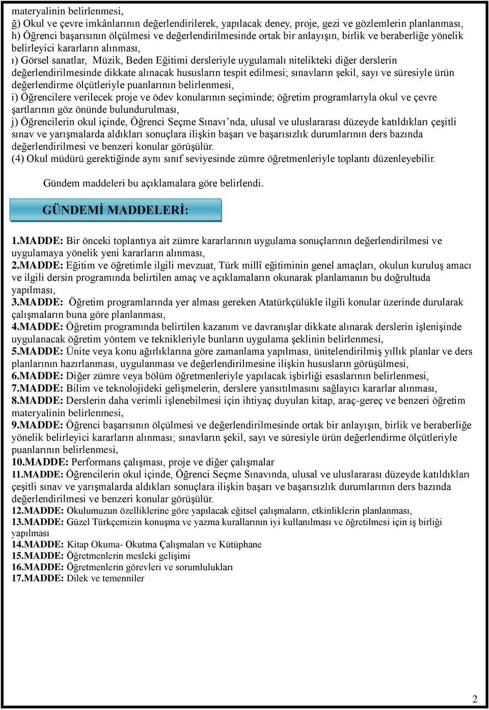 alınacak hususların tespit edilmesi; sınavların şekil, sayı ve süresiyle ürün değerlendirme ölçütleriyle puanlarının belirlenmesi, i) Öğrencilere verilecek proje ve ödev konularının seçiminde;