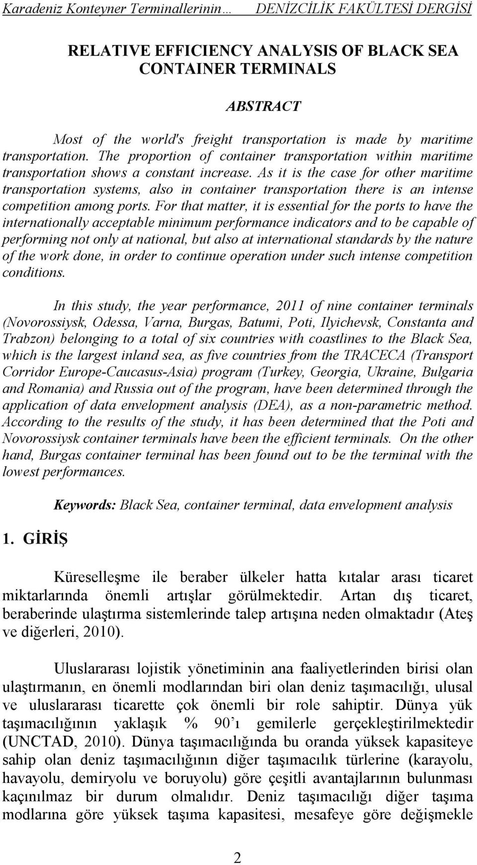 As it is the case for other maritime transportation systems, also in container transportation there is an intense competition among ports.