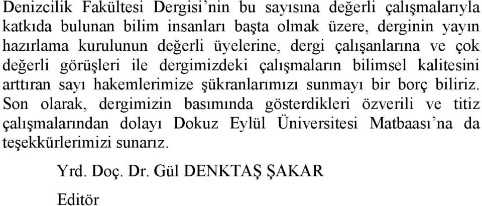 kalitesini arttıran sayı hakemlerimize ükranlarımızı sunmayı bir borç biliriz.