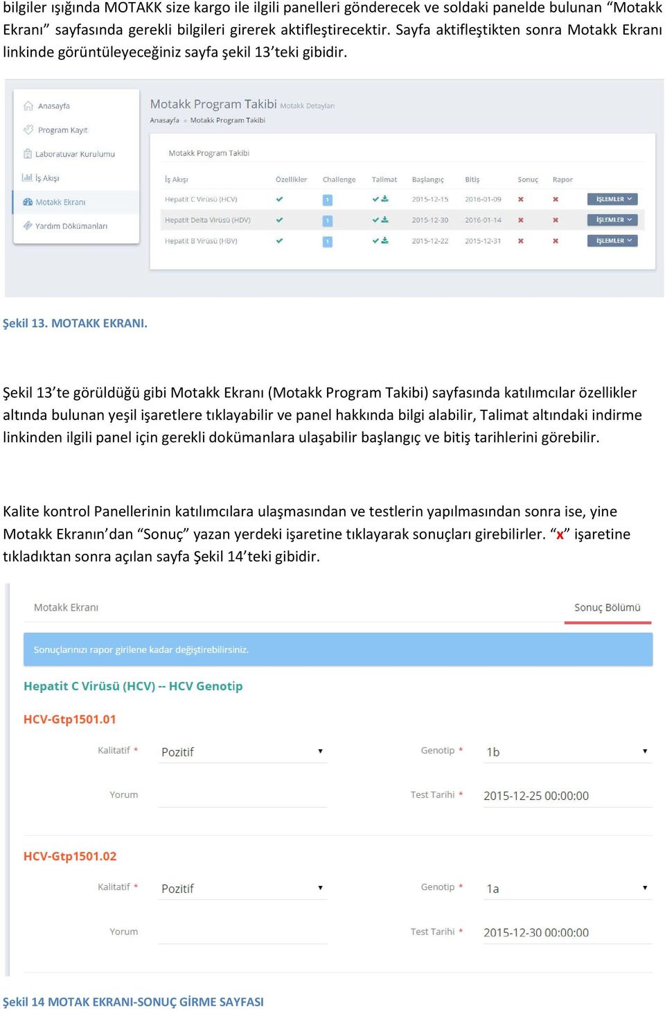 Şekil 13 te görüldüğü gibi Motakk Ekranı (Motakk Program Takibi) sayfasında katılımcılar özellikler altında bulunan yeşil işaretlere tıklayabilir ve panel hakkında bilgi alabilir, Talimat altındaki