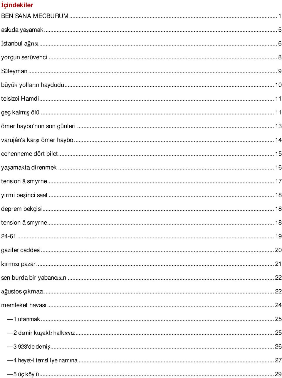 .. 17 yirmi beşinci saat... 18 deprem bekçisi... 18 tension â smyrne... 18 24-61... 19 gaziler caddesi... 20 kırmızı pazar... 21 sen burda bir yabancısın.