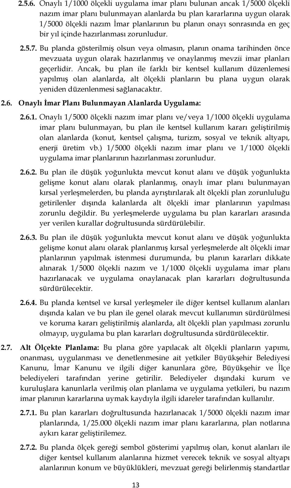 sonrasında en geç bir yıl içinde hazırlanması zorunludur. 2.5.7.