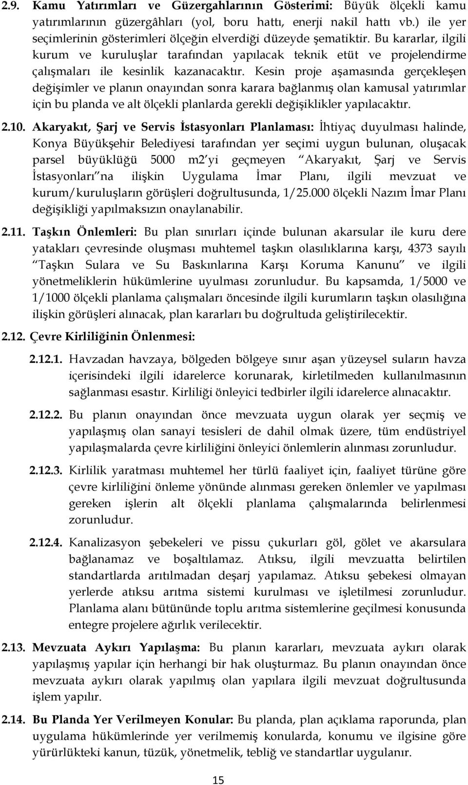 Bu kararlar, ilgili kurum ve kuruluşlar tarafından yapılacak teknik etüt ve projelendirme çalışmaları ile kesinlik kazanacaktır.