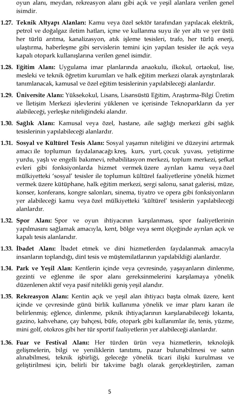 işleme tesisleri, trafo, her türlü enerji, ulaştırma, haberleşme gibi servislerin temini için yapılan tesisler ile açık veya kapalı otopark kullanışlarına verilen genel isimdir. 1.28.