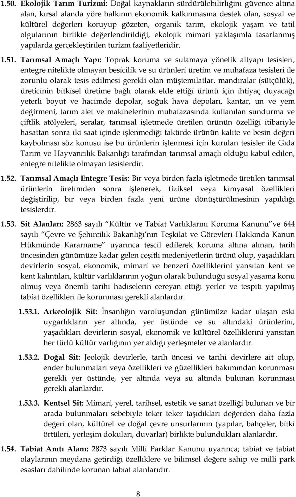 Tarımsal Amaçlı Yapı: Toprak koruma ve sulamaya yönelik altyapı tesisleri, entegre nitelikte olmayan besicilik ve su ürünleri üretim ve muhafaza tesisleri ile zorunlu olarak tesis edilmesi gerekli