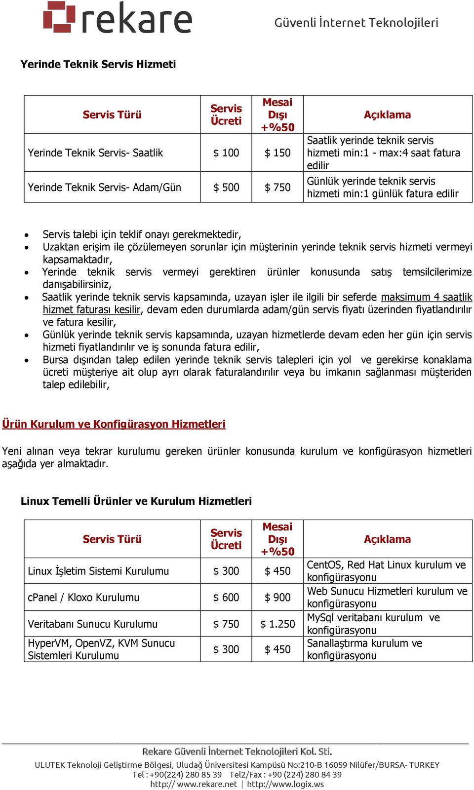 vermeyi kapsamaktadır, Yerinde teknik servis vermeyi gerektiren ürünler knusunda satış temsilcilerimize danışabilirsiniz, Saatlik yerinde teknik servis kapsamında, uzayan işler ile ilgili bir seferde