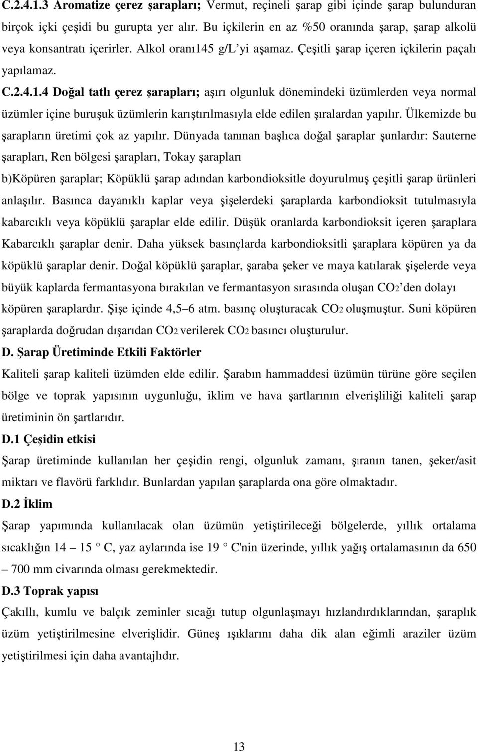 5 g/l yi aşamaz. Çeşitli şarap içeren içkilerin paçalı yapılamaz. C.2.4.1.