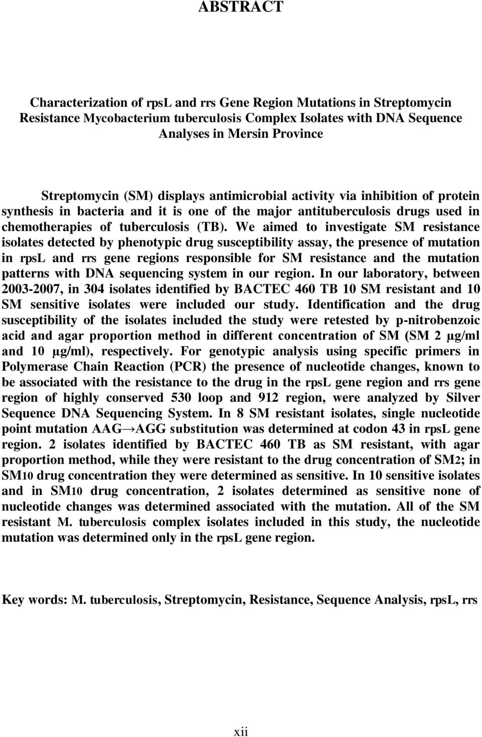 We aimed to investigate SM resistance isolates detected by phenotypic drug susceptibility assay, the presence of mutation in rpsl and rrs gene regions responsible for SM resistance and the mutation