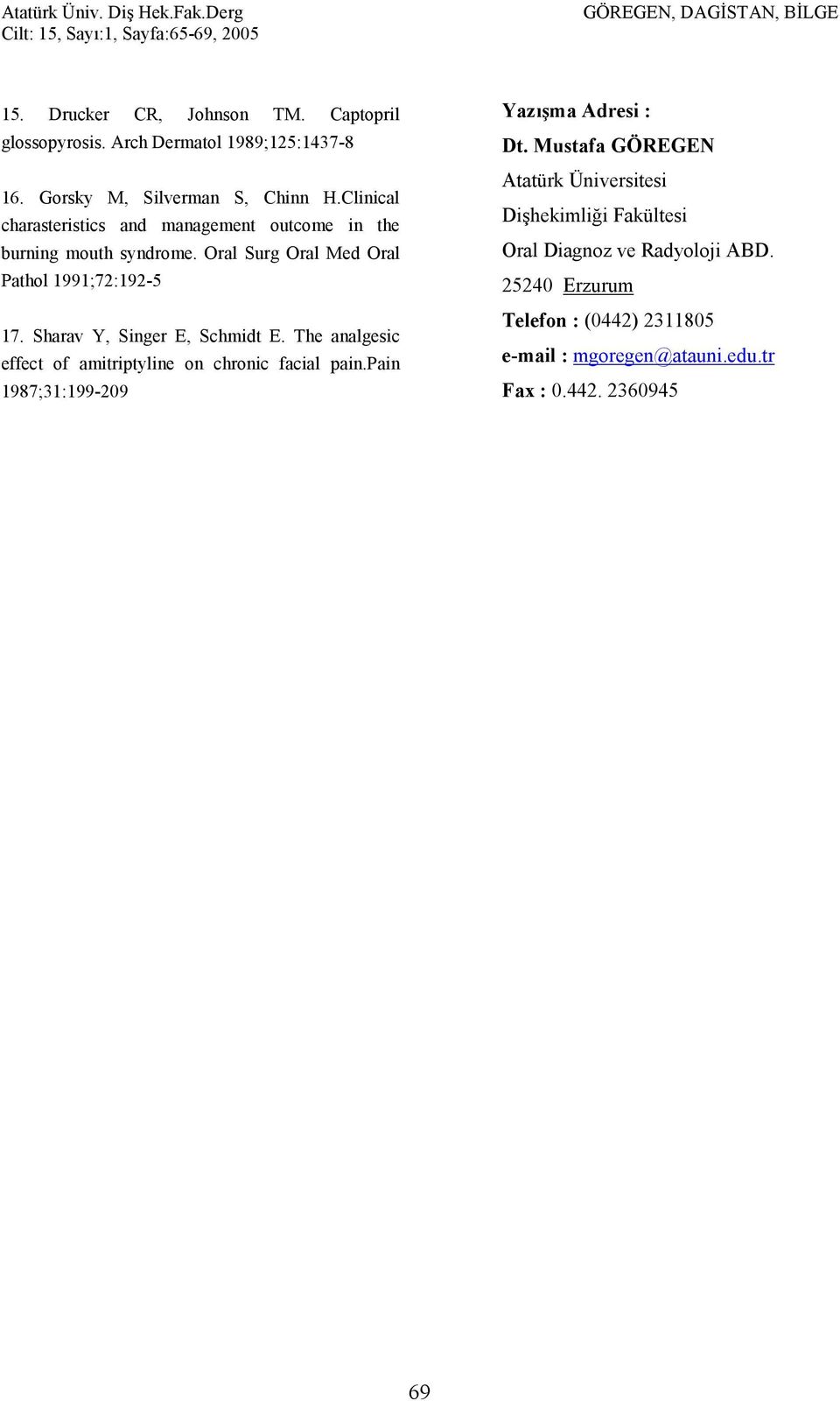Sharav Y, Singer E, Schmidt E. The analgesic effect of amitriptyline on chronic facial pain.pain 1987;31:199-209 Yaz2(ma Adresi : Dt.