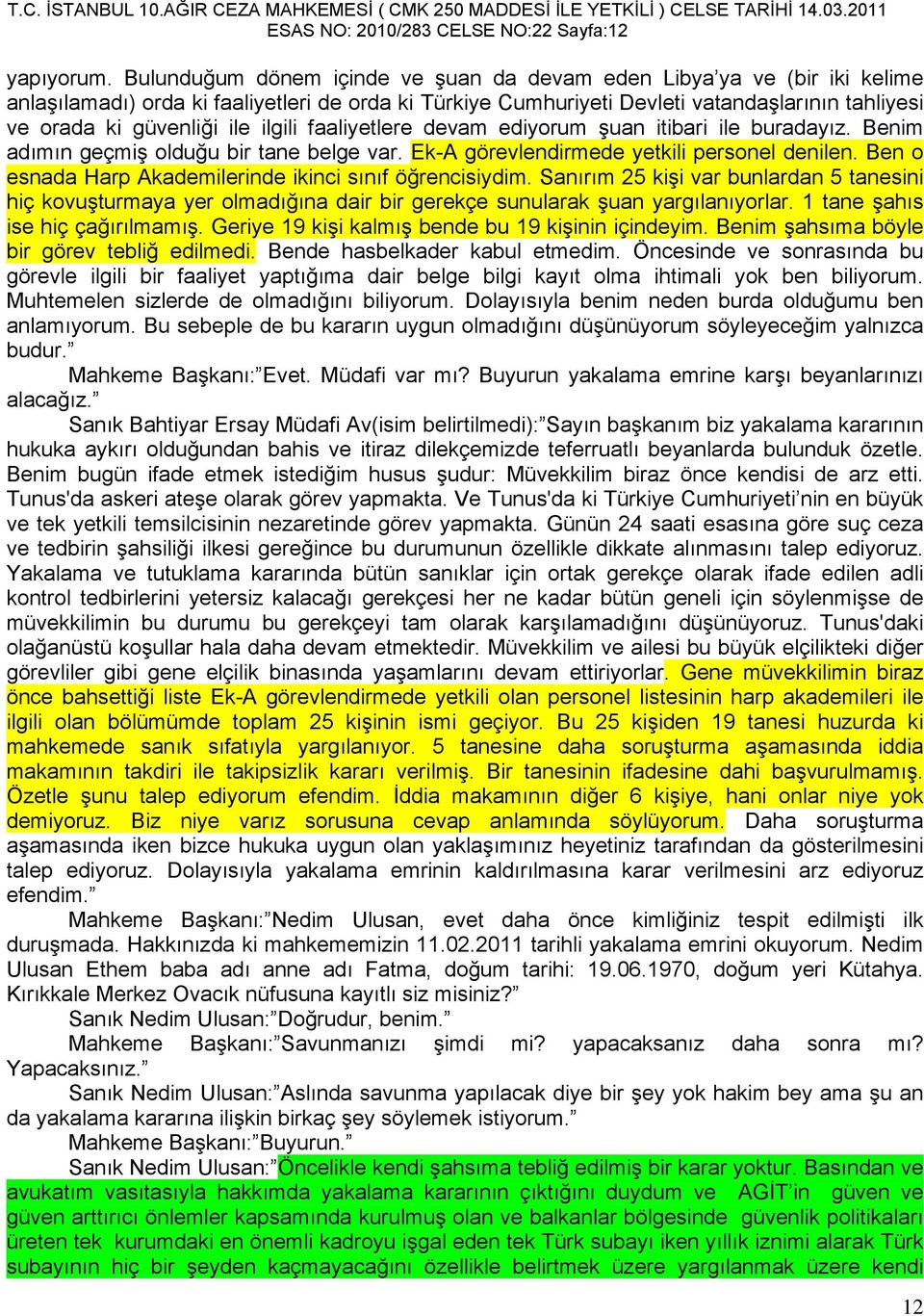 ilgili faaliyetlere devam ediyorum şuan itibari ile buradayız. Benim adımın geçmiş olduğu bir tane belge var. Ek-A görevlendirmede yetkili personel denilen.