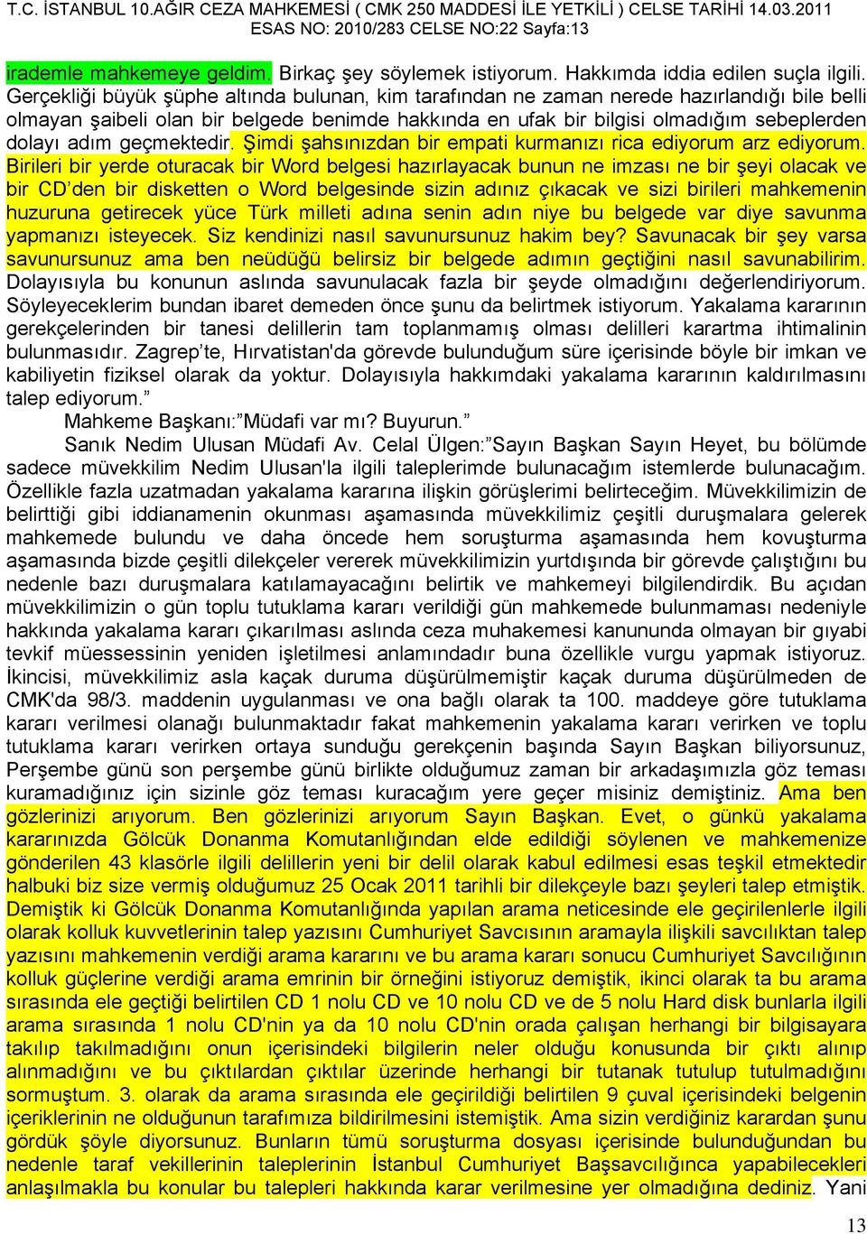 geçmektedir. Şimdi şahsınızdan bir empati kurmanızı rica ediyorum arz ediyorum.